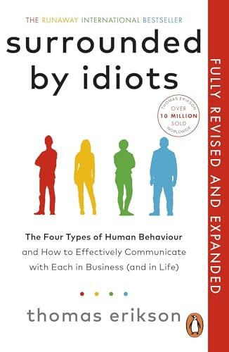 Surrounded By Idiots The Four Types Of Human Behaviour by Thomas Erikson