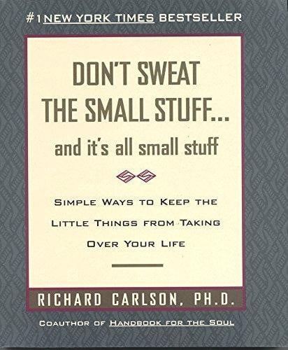 Don't Sweat The Small Stuff-- And It's All Small Stuff by Richard Carlson
