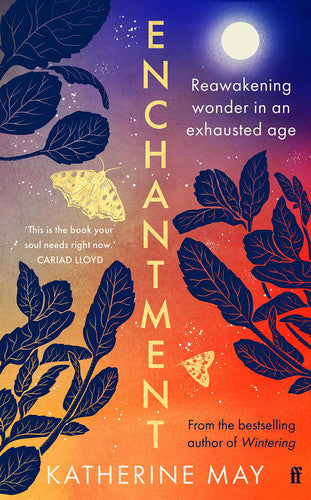Enchantment: Awakening Wonder In An Anxious Age by Katherine May