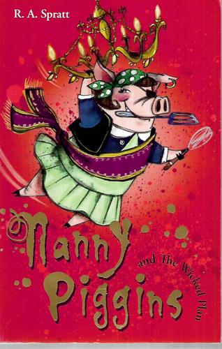 Nanny Piggins And The Wicked Plan by R. A. Spratt
