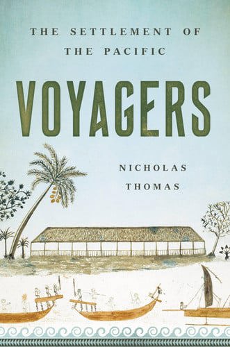 Voyagers: The Settlement Of The Pacific by Nicholas Thomas