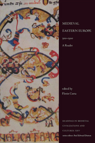 Medieval Eastern Europe, 500-1300: A Reader by Florin Curta