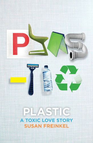 Plastic: A Toxic Love Story by Susan Freinkel