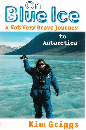 On Blue Ice: A Not Very Brave Journey To Antarctica by Kim Griggs