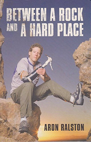 Between a Rock And a Hard Place by Aron Ralston
