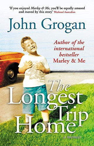 The Longest Trip Home: A Memoir by John Grogan