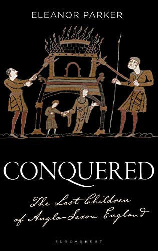 Conquered: The Last Children Of Anglo-Saxon England by Eleanor Parker