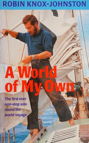 A World Of My Own: The First Ever Non-Stop Solo Round The World Voyage by Robin Knox-Johnston