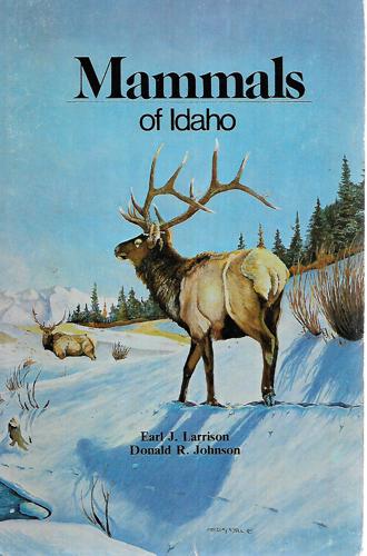 Mammals Of Idaho by Donald R. Johnson and Earl J. Larrison
