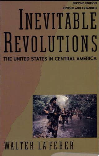 Inevitable Revolutions The United States In Central America by Walter LaFeber