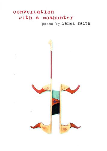 Conversation With A Moahunter: Poems by Rangi Faith