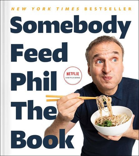 Somebody Feed Phil The Book Untold Stories, Behind-The-Scenes Photos And Favorite Recipes: A Cookbook by Jenn Garbee and Phil Rosenthal