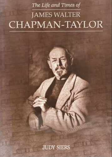 The Life And Times Of James Walter Chapman-Taylor by Judy Siers