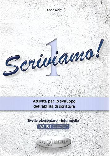 Scriviamo! Attività Per Lo Sviluppo Dell'abilità Di Scrittura. Livello Elementare - Intermedio by Anna Moni