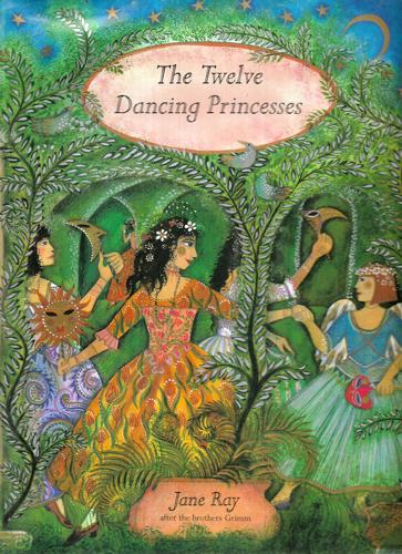 The Twelve Dancing Princesses by Jacob Grimm and Wilhelm Grimm and Jane Ray
