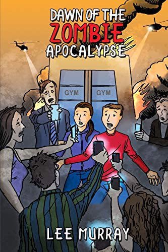 Dawn Of The Zombie Apocalypse by Lee Murray