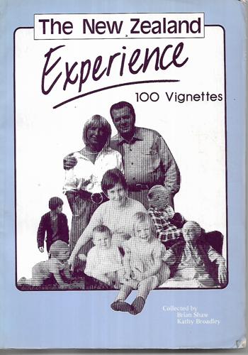 The New Zealand Experience - 100 Vignettes by Brian Shaw, ed and Kathy Broadley, ed